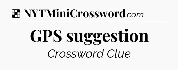 Solution: GPS suggestion - NYT Crossword