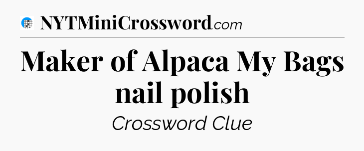 Maker of Alpaca My Bags nail polish Crossword Clue