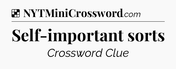 Solution: Self-important sorts - NYT Crossword