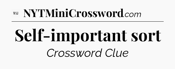 Self-important sort - WSJ Crossword