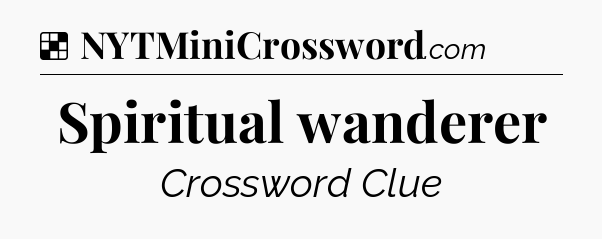 Solution: Spiritual wanderer - NYT Crossword