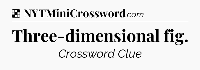 Solution: Three-dimensional fig - NYT Crossword