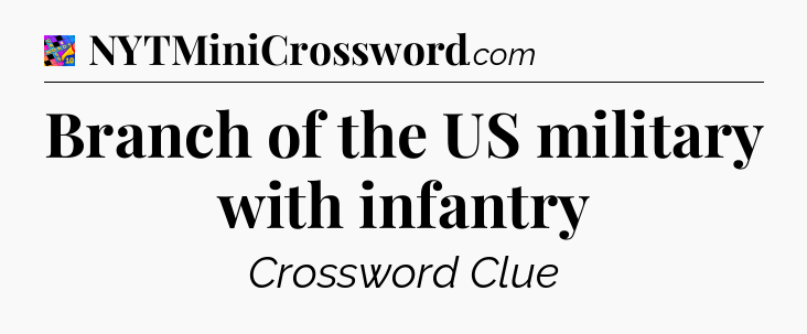 Branch of the US military with infantry Crossword Clue