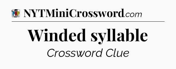 Winded syllable Crossword Clue