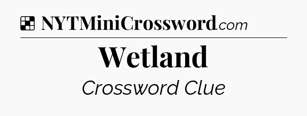 Solution: Wetland - NYT Crossword
