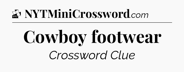 Cowboy footwear - Daily Themed Classic Crossword