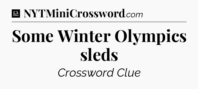 Some Winter Olympics sleds - LA Times Crossword