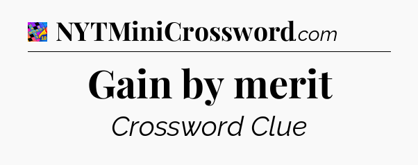 Gain by merit Crossword Clue