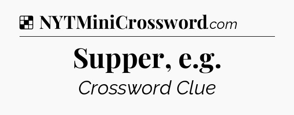 Solution: Supper, e.g - NYT Crossword