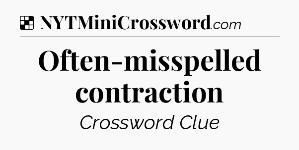 Solution: Often-misspelled contraction - NYT Crossword