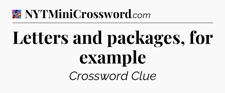 Letters and packages, for example Crossword Clue