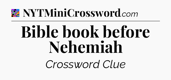 Bible book before Nehemiah Crossword Clue
