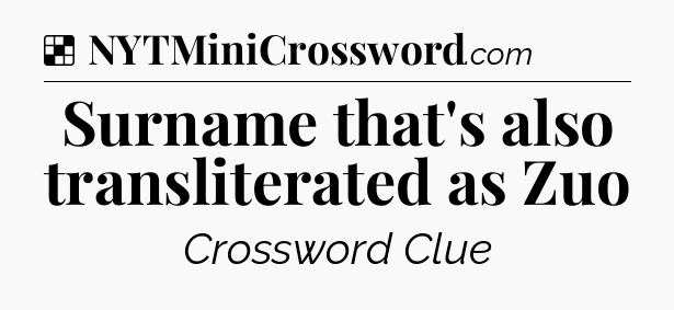 Solution: Surname that's also transliterated as Zuo - NYT Crossword
