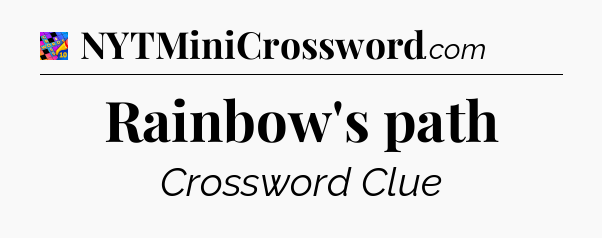 Rainbow's path Crossword Clue