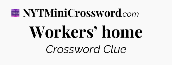 Workers’ home - Thomas Joseph Crossword
