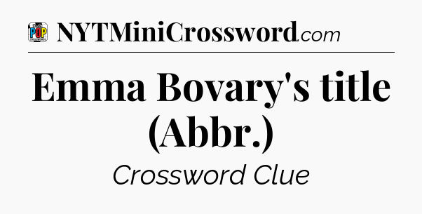 Emma Bovary's title (Abbr.) Crossword Clue