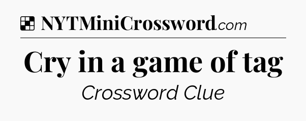 Solution: Cry in a game of tag - NYT Crossword