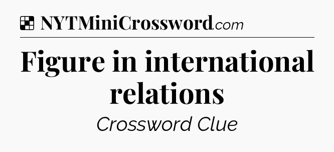 Solution: Figure in international relations - NYT Crossword