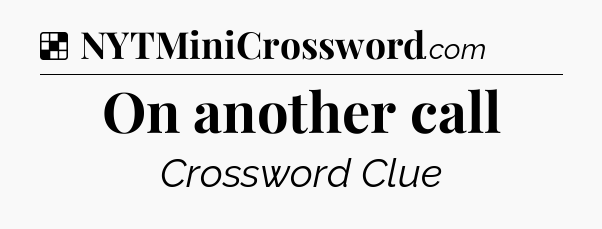 Solution: On another call - NYT Crossword