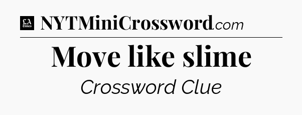 Move like slime - LA Times Crossword