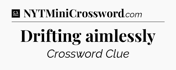 Drifting aimlessly - LA Times Crossword