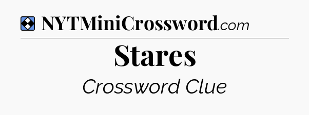 Solution: Stares - NYT Mini Crossword