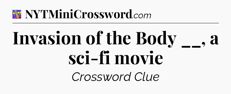 Invasion of the Body __, a sci-fi movie Codycross
