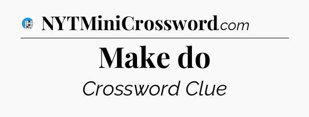 Make do Crossword Clue