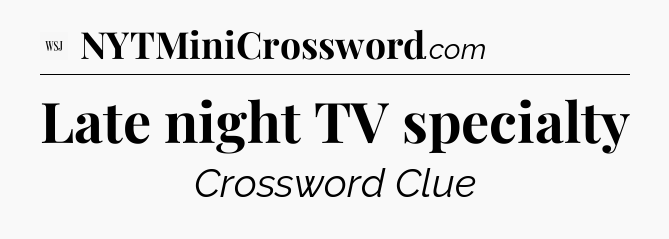 Late night TV specialty - WSJ Crossword