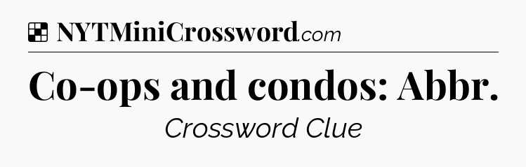 Solution: Co-ops and condos: Abbr - NYT Crossword
