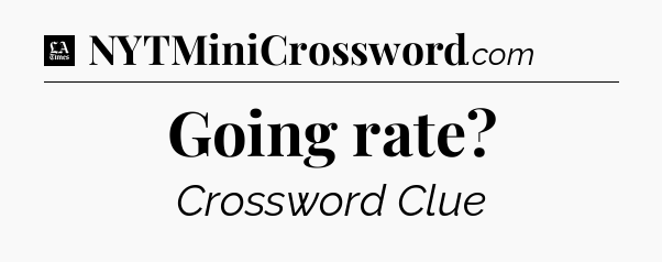 Going rate - LA Times Crossword