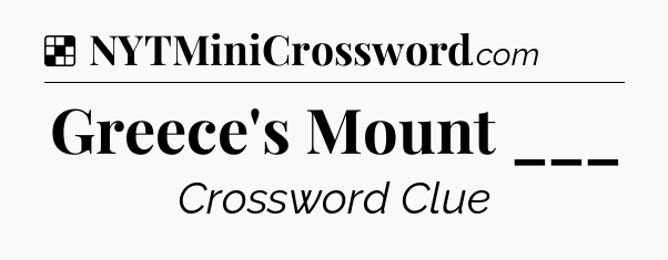Solution: Greece's Mount ___ - NYT Crossword