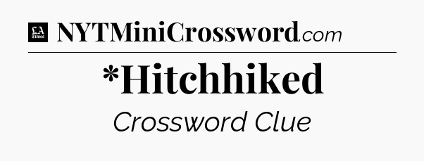*Hitchhiked - LA Times Crossword