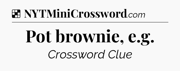 Solution: Pot brownie, e.g - NYT Crossword