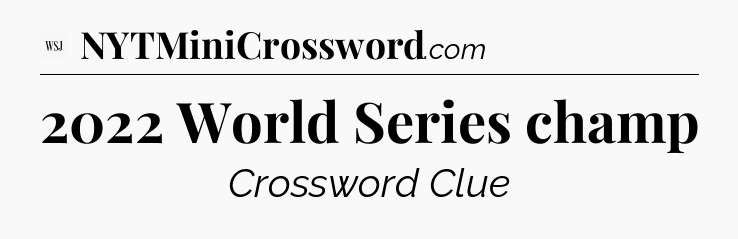 2022 World Series champ - WSJ Crossword