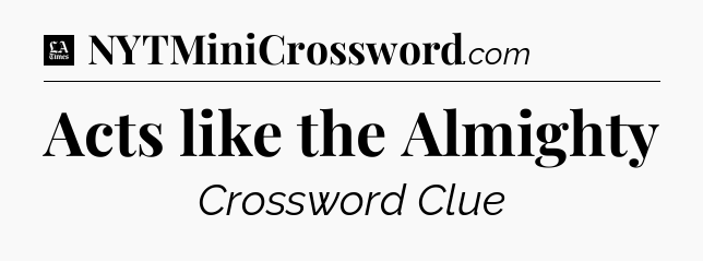 Acts like the Almighty - LA Times Crossword
