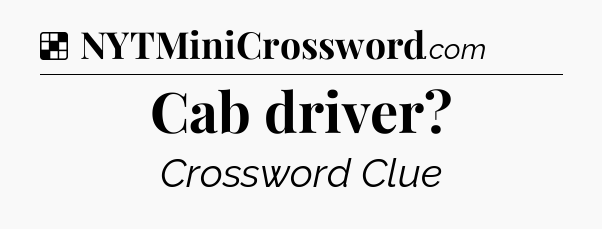 Solution: Cab driver - NYT Crossword