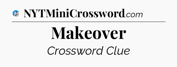 Makeover Crossword Clue