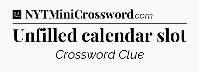 Unfilled calendar slot - LA Times Crossword