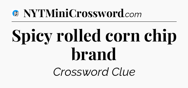 Spicy rolled corn chip brand Crossword Clue