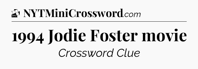 1994 Jodie Foster movie - Daily Themed Classic Crossword