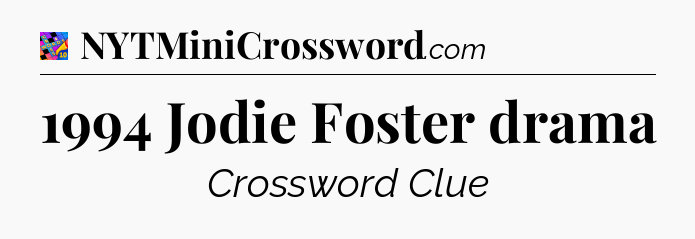 1994 Jodie Foster drama Crossword Clue