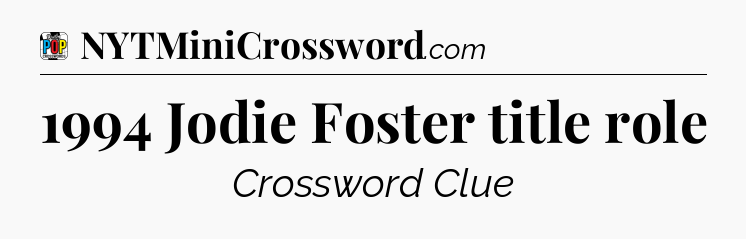 1994 Jodie Foster title role Crossword Clue