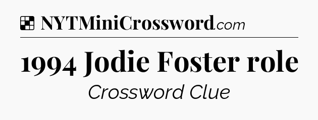 Solution: 1994 Jodie Foster role - NYT Crossword