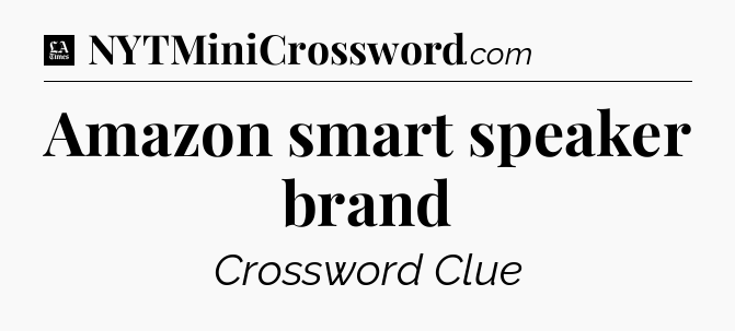 Amazon smart speaker brand - LA Times Crossword