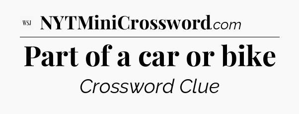 Part of a car or bike - WSJ Crossword