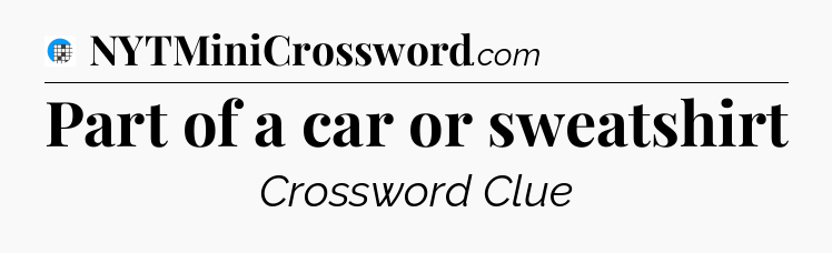 Part of a car or sweatshirt Crossword Clue