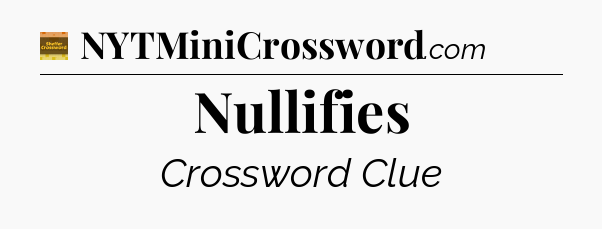 Nullifies crossword clue Eugene Sheffer