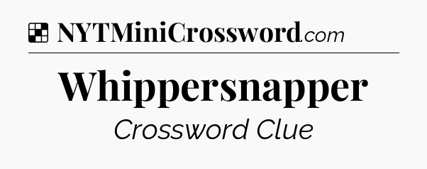 Solution: Whippersnapper - NYT Crossword