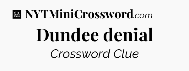 Dundee denial - LA Times Crossword